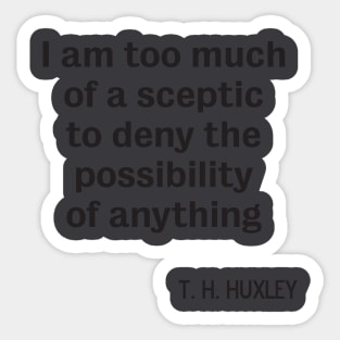 Sceptic Atheist T H Huxley quote Sticker